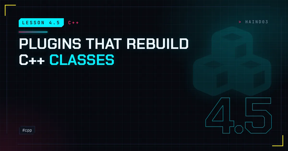 Lesson 4.5: Plugins that rebuild C++ classes